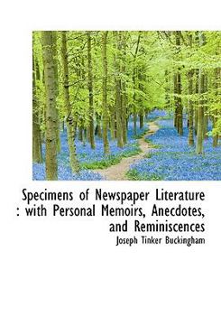 Hardcover Specimens of Newspaper Literature: With Personal Memoirs, Anecdotes, and Reminiscences Book
