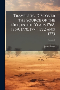 Travels to Discover the Source of the Nile: In the Years 1768, 1769, 1770, 1771, 1772, & 1773, Volume 7