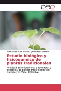 Estudio biológico y fisicoquímico de plantas tradicionales: Actividad antimicrobiana, antitumoral y citotóxica de plantas tradicionales del Quindio y El Valle, Colombia