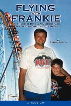 Paperback Flying with Frankie: Three Hundred Days in Amusement Parks Riding Roller Coasters with My Son Book