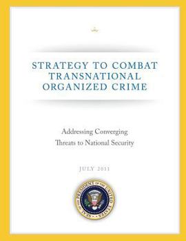 Strategy to Combat Transnational Organized Crime: Addressing Converging Threats to National Security
