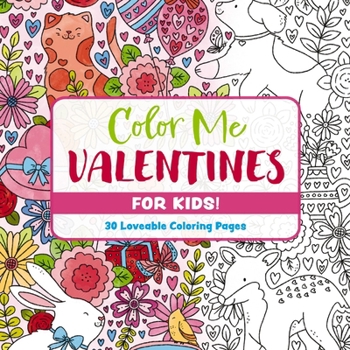 Color Me Valentines (for Kids!): 30 Lovable Coloring Pages (Color Me Coloring Books)