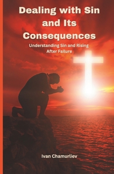 Paperback Dealing with Sin and Its Consequences: Understanding Sin and Rising After Failure Book