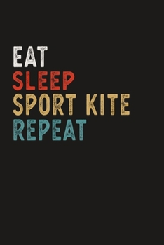 Eat Sleep Sport Kite Repeat Funny Sport Gift Idea: Lined Notebook / Journal Gift, 100 Pages, 6x9, Soft Cover, Matte Finish