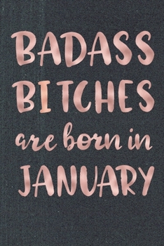 Badass Bitches Are Born In January: Birthday Card Alternative For Women Funny Blank Lined Journal For Badass Bitches Rose Gag Gift
