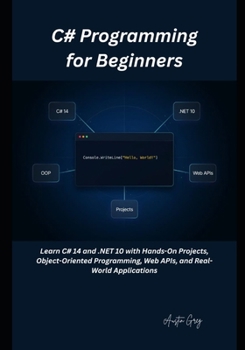 Paperback C# Programming for Beginners: Learn C# 14 and .NET 10 with Hands-On Projects, Object-Oriented Programming, Web APIs, and Real-World Applications Book