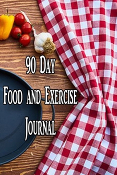 90 Day Food and Exercise Journal: For Anyone Trying to Lose Weight, Eat Better, and Live Healthier