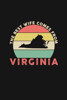 The Best Wife Comes From Virginia: Weekly 100 page 6 x 9 Dated Calendar Planner and Notebook For 2019-2020 Academic Year Retro Wedding Anniversary notebook for Her to jot down ideas and notes