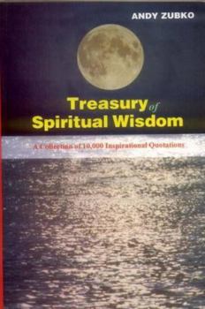 Paperback Treasury of Spiritual Wisdom: A Collection of 10, 000 Powerful Quotations for Transforming Your Life Book