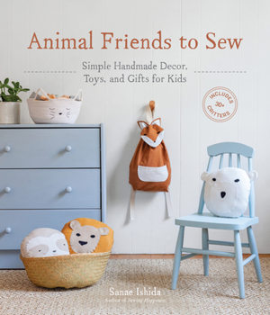 Paperback Animal Friends to Sew: Simple Handmade Decor, Toys, and Gifts for Kids Book