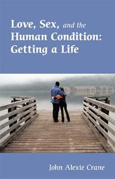 Paperback Love, Sex, and the Human Condition: Getting a Life Book