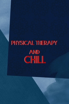 Paperback Physical Therapy And Chill: All Purpose 6x9 Blank Lined Notebook Journal Way Better Than A Card Trendy Unique Gift Blue Square Physical Therapy Book