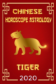 Chinese Horoscope & Astrology Tiger 2020: Monthly Astrological Forecasts for Every Zodiac Sign for How To Plan My Life For The Future 2020