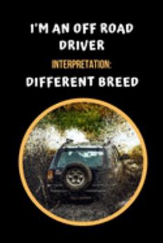 Paperback I'm An Off Road Driver. Interpretation: Different Breed: Off Road Driving Themed Novelty Lined Notebook / Journal To Write In Perfect Gift Item (6 x 9 Book