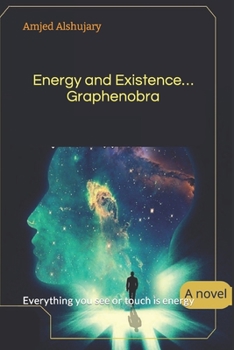Paperback Energy and Existence...Graphenobra: Everything you see or touch is energy Book