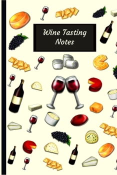 Wine Tasting Notes: A 6" x 9" Wine tasting log book for wine lovers to journal in with Wine Artwork cover (Memo Books, Journals & Notebooks)