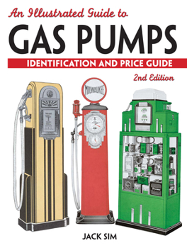 Paperback An Illustrated Guide to Gas Pumps: Identification and Price Guide, 2nd Edition Book
