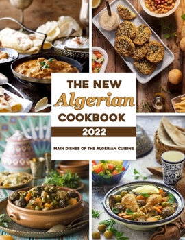 Paperback The New Algerian Cookbook 2022: Main Dishes Of The Algerian Cuisine Book