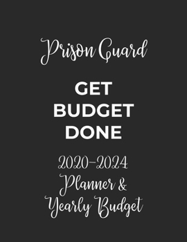 Paperback Prison Guard Get Budget Done: 2020 - 2024 Five Year Planner and Yearly Budget for Guard, 60 Months Planner and Calendar, Personal Finance Planner Book