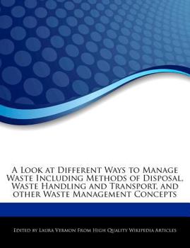 Paperback A Look at Different Ways to Manage Waste Including Methods of Disposal, Waste Handling and Transport, and Other Waste Management Concepts Book
