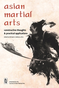 Paperback Asian Martial Arts: Constructive Thoughts and Practical Applications: Constructive Thoughts & Practical Applications Book