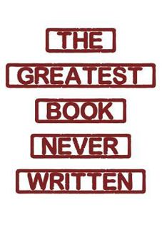 Paperback The Greatest Book Never Written Book