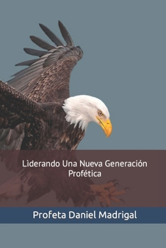 Paperback Lìderando Una Nueva Generación Profética: Capacitación Del Caràcter De Lìderes [Spanish] Book