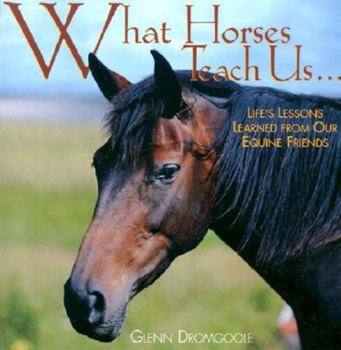 Hardcover What Horses Teach Us: Life's Lessons Learned from Our Equine Friends Book