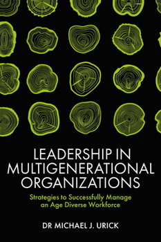 Hardcover Leadership in Multigenerational Organizations: Strategies to Successfully Manage an Age Diverse Workforce Book