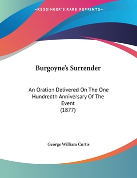 Paperback Burgoyne's Surrender: An Oration Delivered On The One Hundredth Anniversary Of The Event (1877) Book