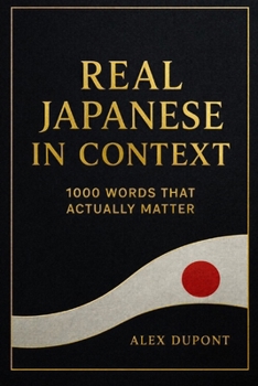 Paperback Real Japanese in Context - 1000 Words That Actually Matter Book