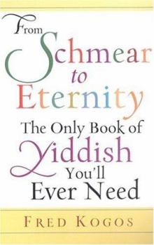 Paperback From Shmear to Eternity: The Only Book of Yiddish You'll Ever Need Book