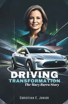 Paperback Driving Transformation: The Mary Barra Story: From Factory Floor to GM CEO, Leading the Electric Vehicle Revolution Book