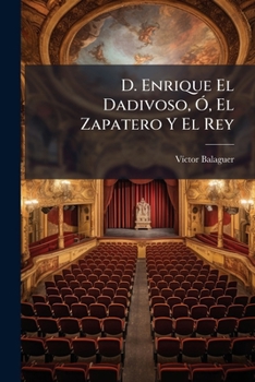 D. Enrique El Dadivoso, O, El Zapatero y El Rey: Tercera Parte...