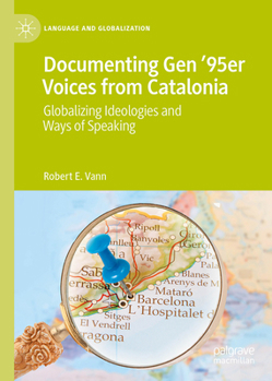 Hardcover Documenting Gen '95er Voices from Catalonia: Globalizing Ideologies and Ways of Speaking Book