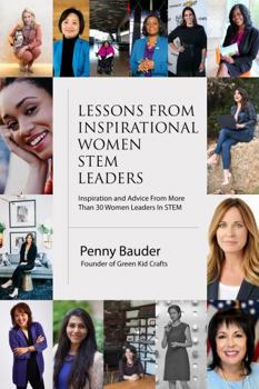 Hardcover Lessons From Inspirational Women STEM Leaders: Inspiration and Advice from more than 30 Women Leaders in STEM Book