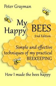 Paperback My Happy Bees: 2nd Edition. Simple and Effective Techniques of My Practical Beekeeping. How I Made the Bees Happy. Book