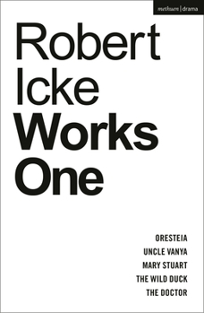 Paperback Robert Icke: Works One: Oresteia; Uncle Vanya; Mary Stuart; The Wild Duck; The Doctor Book