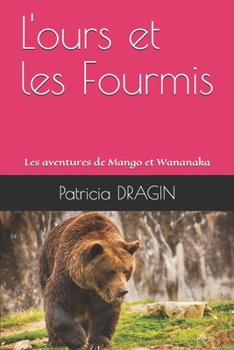 Paperback L'ours et les Fourmis: Les aventures de Mango et Wananaka [French] Book