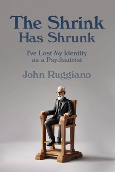 Paperback The Shrink Has Shrunk: I've Lost My Identity as a Psychiatrist Book