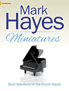 Paperback Mark Hayes Miniatures: Short Selections for the Church Pianist Book