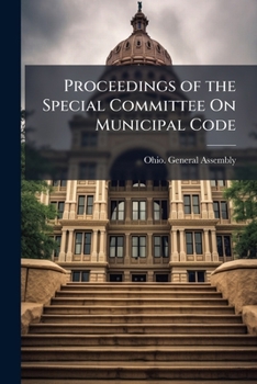 Paperback Proceedings of the Special Committee On Municipal Code: 75Th General Assembly, Extraordinary Session Book
