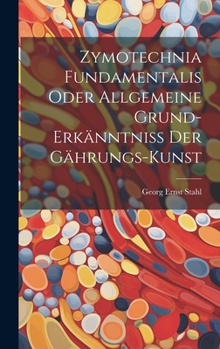 Hardcover Zymotechnia Fundamentalis Oder Allgemeine Grund-erkänntniß Der Gährungs-kunst Book