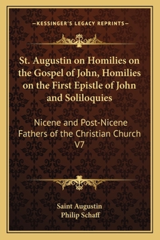 Paperback St. Augustin on Homilies on the Gospel of John, Homilies on the First Epistle of John and Soliloquies: Nicene and Post-Nicene Fathers of the Christian Book