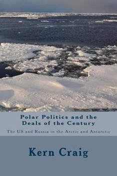 Paperback Polar Politics and the Deals of the Century: The US and Russia in the Arctic and Antarctic Book