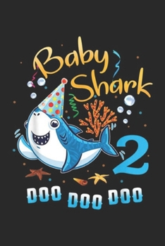 Baby Shark 2 Doo Doo Doo: Kids Baby Shark 2 Years Old 2nd Birthday Doo Doo Journal/Notebook Blank Lined Ruled 6x9 100 Pages