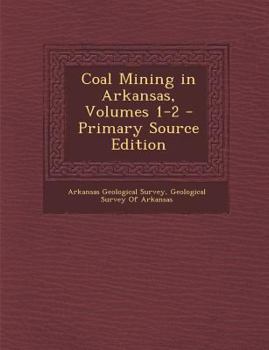 Paperback Coal Mining in Arkansas, Volumes 1-2 - Primary Source Edition Book