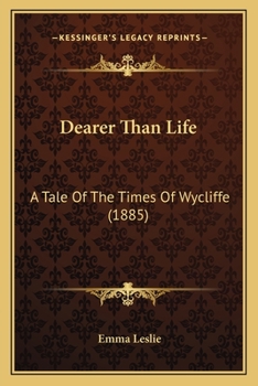 Paperback Dearer Than Life: A Tale Of The Times Of Wycliffe (1885) Book