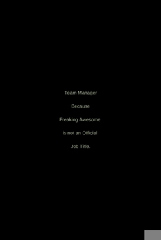 Paperback Team Manager Because Freaking Awesome is not an Official Job Title.: / School Composition Writing Book / 6" x 9" / 120 pgs. / College Ruled / Paperbac Book