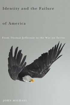 Paperback Identity and the Failure of America: From Thomas Jefferson to the War on Terror Book
